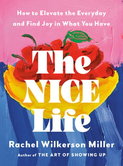 The Nice Life - How to Elevate the Everyday and Find Joy in What You Have