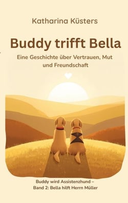 Buddy trifft Bella - Ein Mobilitätsassistenzhund erzählt von Mut, Vertrauen und Freundschaft