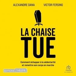 La chaise tue: Comment échapper à la sédentarité et remettre son corps en marche
