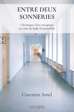 Entre deux sonneries - Chroniques d’un enseignant au cœur du lycée d’aujourd’hui