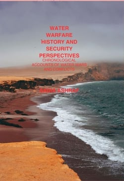 Water Warfare History And Security Perspectives Chronological Accounts of Water Wars And Conflicts
