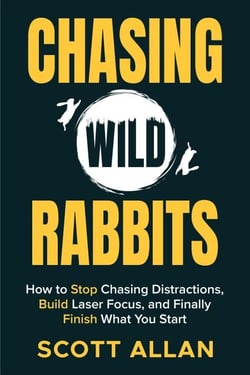 Chasing Wild Rabbits: How to Stop Chasing Distractions, Build Laser Focus, and Finally Finish What You Start - Bulletproof Mindset Mastery, #8