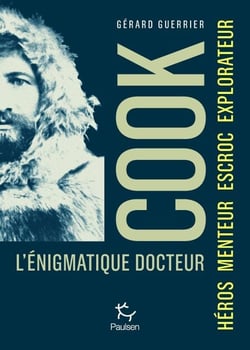 L'énigmatique docteur Cook - Héros, Escroc, Explorateur, Imposteur