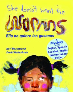 She Doesn't Want the Worms! Ella no quiere los gusanos: A Mystery in English &amp; Spanish - Bilingual Spanish Children's Books, #3