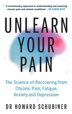 Unlearn Your Pain - The Science of Recovering from Chronic Pain, Fatigue, Anxiety, and Depression