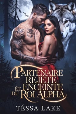 Partenaire rejeté et enceinte du Roi Alpha - Trilogie du compagnon rejeté par le roi Alpha, #2