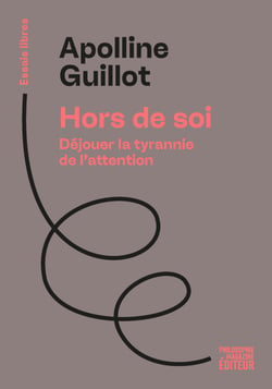 Hors de soi - Déjouer la tyrannie de l'attention