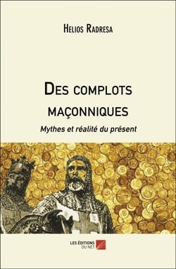 Des complots maçonniques - Mythes et réalité du présent