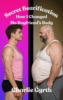 Secret Bearification - How I Changed My Boyfriend's Body