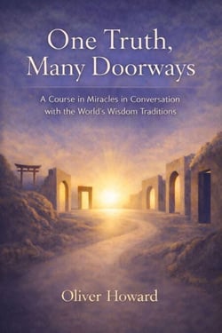 One Truth, Many Doorways: A Course in Miracles in Conversation with the World's Wisdom Traditions