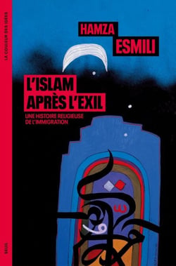 L'Islam après l'exil - Une histoire religieuse de l'immigration
