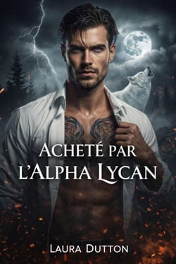 Acheté par l'Alpha Lycan - Une romance sombre avec un loup-garou et une seconde chance, #1