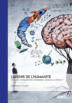 L'Avenir de l'humanité - Vers des changements inévitables, Science ou fiction ?