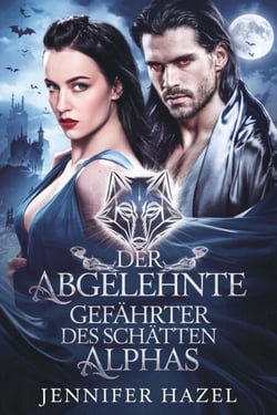 Der abgelehnte Gefährte des Schatten-Alphas - Die Alpha-Imperium-Serie Abgelehnte Gefährten, #3