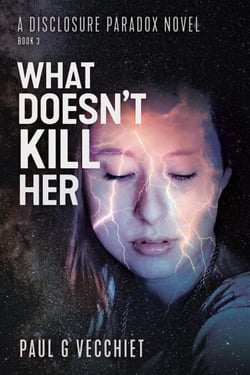 What Doesn’t Kill Her: A Disclosure Paradox series novel, Book 3 - The Disclosure Paradox