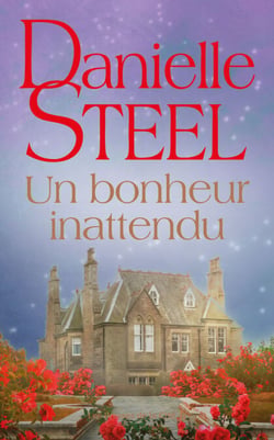 Un bonheur inattendu : roman de Danielle Steel, l'autrice à succès avec plus d'un milliard d'exemplaires vendus à travers le monde