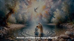 Nacido Del Cielo Con Agua y Espíritu