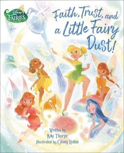 Faith, Trust, and a Little Fairy Dust! (Disney Fairies)