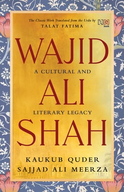 Wajid Ali Shah - A Cultural and Literary Legacy