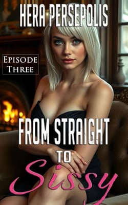 From Straight to Sissy: Episode Three - From Straight to Sissy, #3
