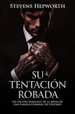 Su Tentación Robada: Un oscuro romance de la mafia de una familia criminal de Chicago