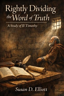 Rightly Dividing the Word of Truth: A Study of II Timothy