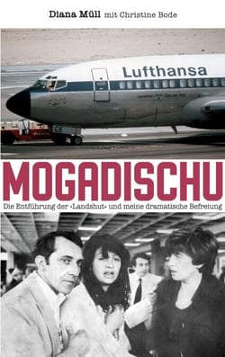 Mogadischu - Die Entführung der "Landshut" und meine dramatische Befreiung