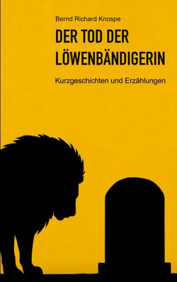 Der Tod der Löwenbändigerin - Kurzgeschichten und Erzählungen