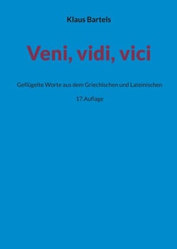 Veni, vidi, vici - Geflügelte Worte aus dem Griechischen und Lateinischen