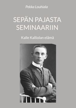 Sepän pajasta seminaariin - Kalle Kalliolan elämä