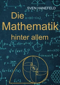 Die Mathematik hinter allem - Grundlagen, Strukturen und die Gesetze der Relativität