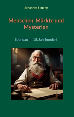 Menschen, Märkte und Mysterien - Spandau im 15. Jahrhundert