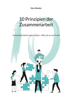 10 Prinzipien der Zusammenarbeit - Zusammenarbeit in agilen Zeiten - Mehr als nur ein Trend