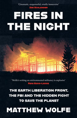 Fires in the Night - The Earth Liberation Front, the FBI and the Hidden Fight to Save the Planet.