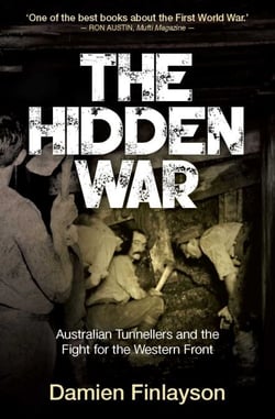 The Hidden War - Australian Tunnellers and the Fight for the Western Front
