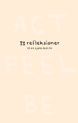 Act Feel Be - 33 refleksioner til et sjæle-ledt liv