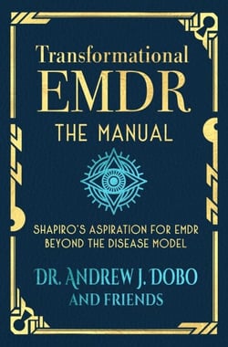 Transformational EMDR: The Manual: Shapiro’s Aspiration for EMDR Beyond the Disease Model