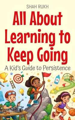 All About Learning to Keep Going: A Kid’s Guide to Persistence - Illustrated Books For Kids, #30
