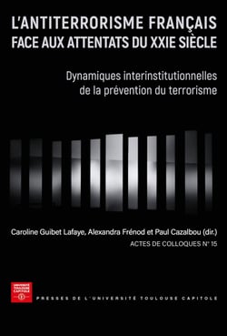 L'antiterrorisme français face aux attentats du XXIe siècle - Dynamiques interinstitutionnelles de la prévention du terrorisme