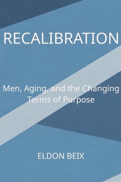RECALIBRATION - Mens Aging and The Changing Terms of Purpose
