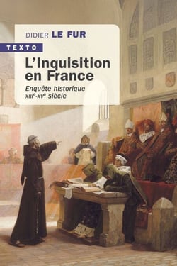 L'Inquisition en France - Enquête historique, XIIIe-XVe siècle