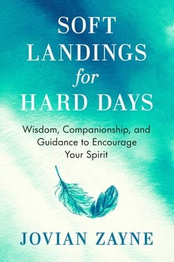 Soft Landings for Hard Days - Wisdom, Companionship, and Guidance to Encourage Your Spirit