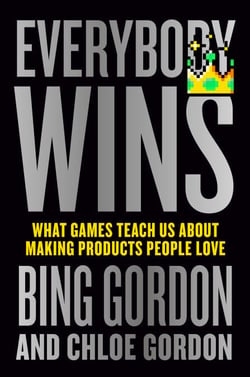Everybody Wins - What Games Teach Us About Making Products People Love