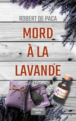 Mord à la Lavande - Sommer, Lavendelduft und... Mord! Provence-Krimi mit sympathischem Krimiautor auf der Spur eines Mörders