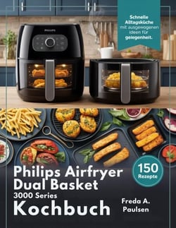 PHILIPS Airfryer Dual Basket 3000 Series  Kochbuch