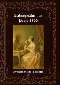 Salongeschichten Paris 1755          Band 2/2 - Amusemens de la Toilette (Paris 1759)