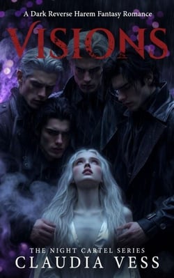 The Night Cartel: Visions: A Dark Reverse Harem Fantasy Romance - The Night Cartel, #3