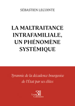 La Maltraitance Intrafamiliale, un phénomène systémique – Tyrannie de la décadence bourgeoise de l’État par ses élites