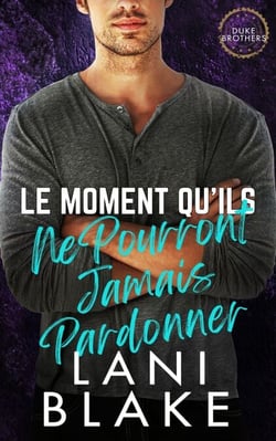 Le Moment Qu’ils Ne Pourront Jamais Pardonner - Les Frères Duke, #5