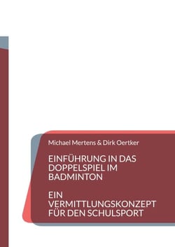 Einführung in das Doppelspiel im Badminton - Ein Vermittlungskonzept für den Schulsport